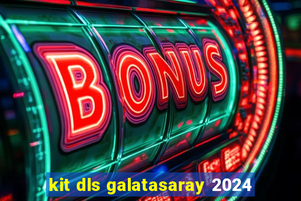 kit dls galatasaray 2024